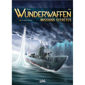 Wunderwaffen - Le U-boot fantôme : Wunderwaffen Missions secrètes T01 - Le U-boot fantôme