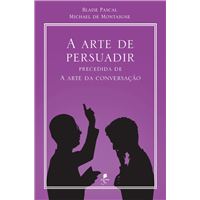 A arte de persuadir: precedida de A arte da conversação
