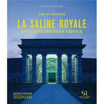 La Saline royale de Claude-Nicolas Ledoux. Arc-et-Senans - broché ...