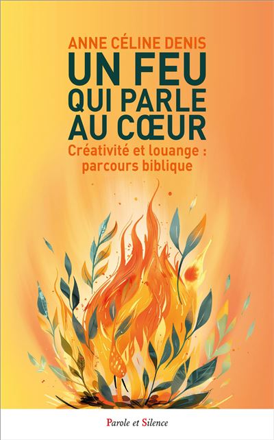 Un feu qui parle au coeur Créativité et louange : parcours
