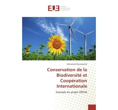 Conservation de la Biodiversite et Cooperation Internationale Exemple du projet CBTHA - Mohamed Moutaoukid - Universitaires Europeennes - broché - Etude
