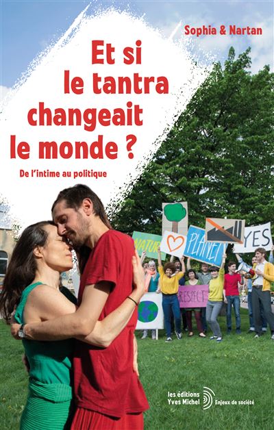 Et si le tantra changeait le monde ? De l'intime au politique - Sophia - Yves Michel Eds - broché - Essai - Yves Michel Eds