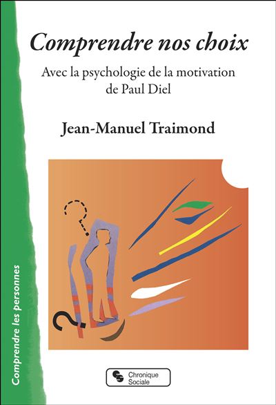 Comprendre nos choix Avec la psychologie de la motivation de