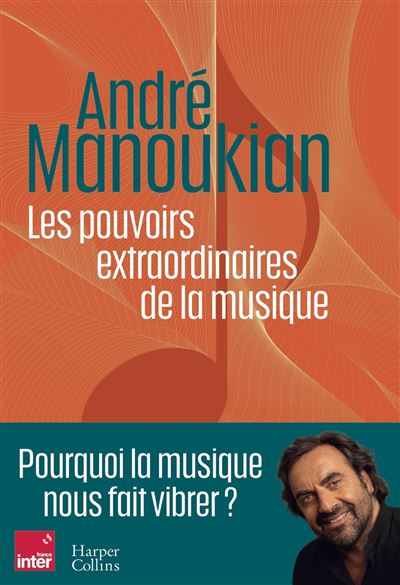 Les pouvoirs extraordinaires de la musique : Pourquoi la musique nous fait vibrer ? - André Manoukian (2024)