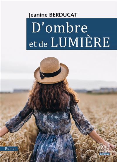 D'ombre et de Lumière - Jeanine Berducat - La Bouinotte - broché - Roman - La Bouinotte