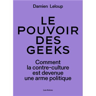 Le pouvoir des geeks - Comment la contre-culture est devenue une arme politique - 1