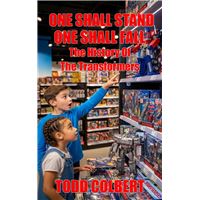 One Shall Stand, One Shall Fall: The History Of The Transformers