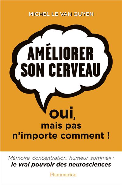 Améliorer son cerveau Oui, mais pas n'importe comment ! - Michel Le Van Quyen - Flammarion - broché - Guide