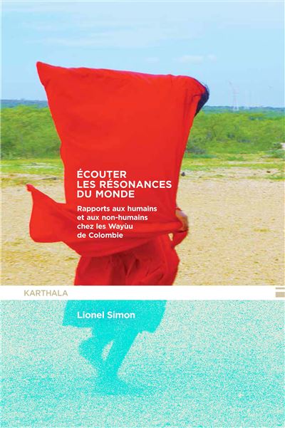 Écouter les résonances du monde - rapports aux humains et aux non-humains chez les Wayùu de Colombie