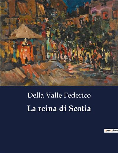La reina di Scotia - Federico Della Valle - broché