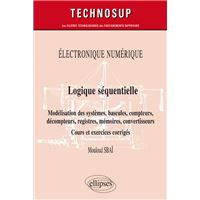 Électronique numérique - Logique séquentielle - Modélisation des systèmes, bascules, compteurs, décompteurs, registres, mémoires, convertisseurs - Cours et exercices corrigés - Niveau B