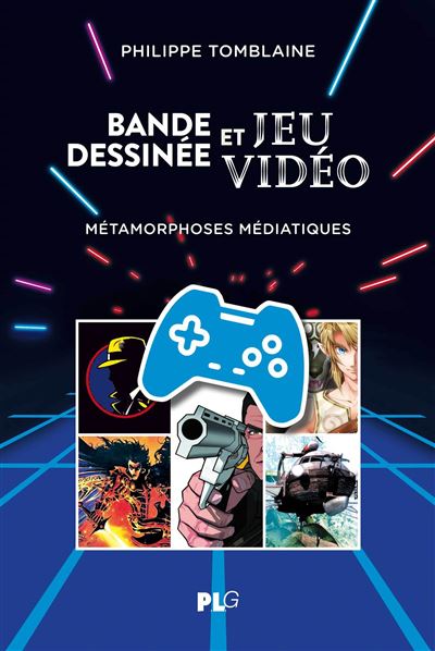 Bande Dessinée et Jeu Vidéo Métamorphoses médiatiques - Philippe Tomblaine - Plg-Apjabd - broché - Essai