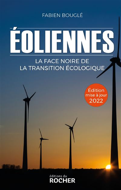 Eoliennes : la face noire de la transition écologique Edition 2022 - Fabien Bouglé - Rocher Eds Du - broché - Guide