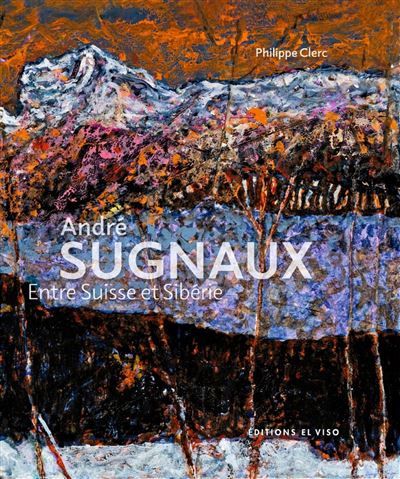 André Sugnaux Entre suisse et siberie - Philippe Clerc - El Viso - relié - Beau livre