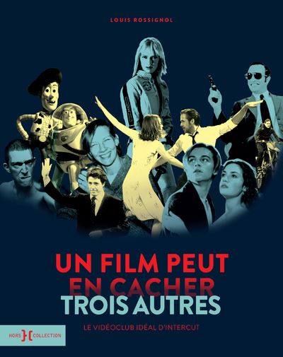 Un film peut en cacher trois autres - Le vidéoclub idéal d'Intercut - Louis Rossignol - Hors Collection - broché - Beau livre