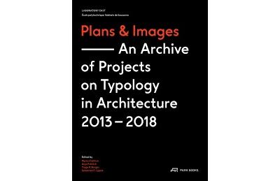 Plans & Images An Archive of Projects on Typology in Architecture 2013-2018 /anglais