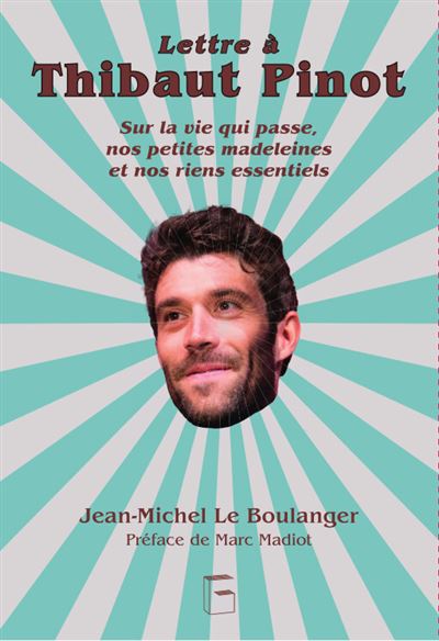 Lettre à Thibaut Pinot Sur les riens essentiels - Jean-Michel Le Boulanger - Goater - broché - Guide