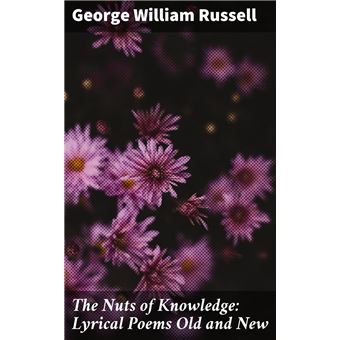 The Nuts of Knowledge: Lyrical Poems Old and New - 1
