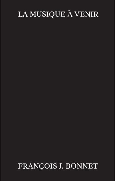 La Musique à venir - François J. Bonnet - broché
