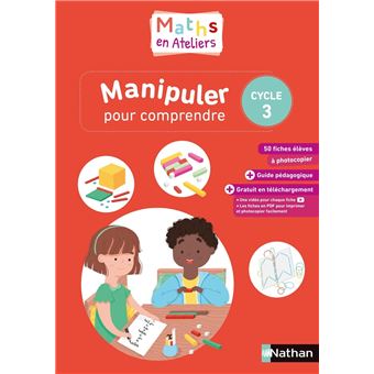 Maths en ateliers - Manipuler pour comprendre - Cycle 3 - 2019 - 1