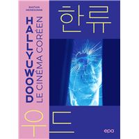 Hallyuwood. Le Cinéma coréen