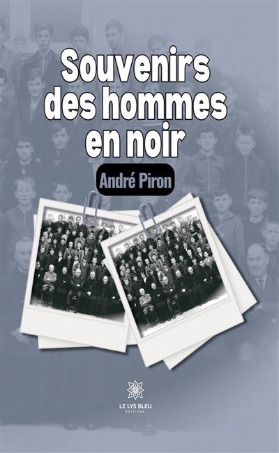 Souvenirs des hommes en noir - André Piron - Le Lys Bleu - broché - Roman - Le Lys Bleu