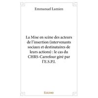 La mise en scène des acteurs de l'insertion (intervenants sociaux et destinataires de leurs actions) : le cas du chrs carrefour géré par l'e.s.p.i.