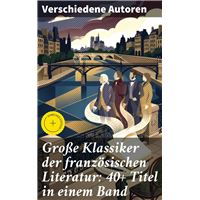 Große Klassiker der französischen Literatur: 40+ Titel in einem Band