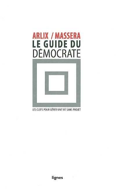 Le Guide du démocrate Les clefs pour gérer une vie sans projet - Eric Arlix - Nouvelles Editions Lignes - broché - Guide
