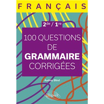 Français. Seconde - Première. 100 questions de grammaire corrigées