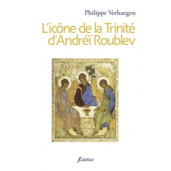 L'icône de la Trinité d'Andréï Roublev - broché - Philippe Verhaegen ...