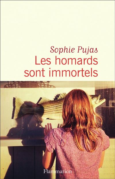 Les homards sont immortels - Sophie Pujas - Flammarion - broché - Roman