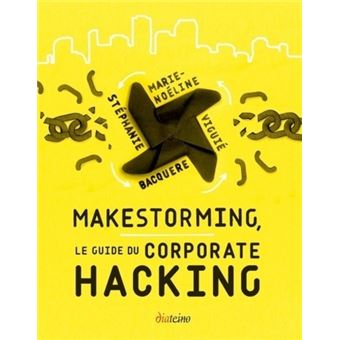 Makestorming, le guide du Corporate Hacking - 1