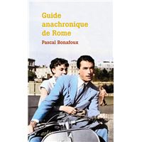 Guide anachronique de Rome - À l'usage de ceux qui se demandent pourquoi elle est la seule "ville ét