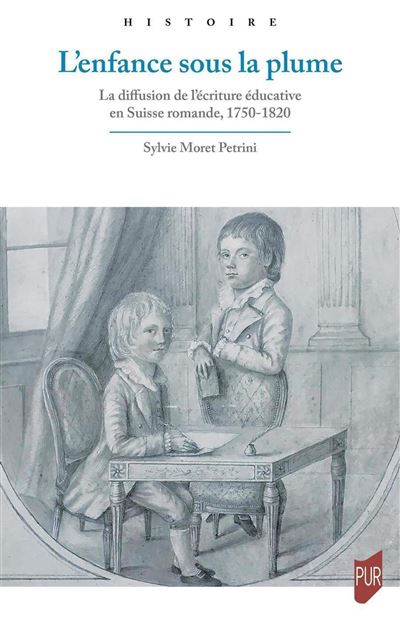 L'enfance sous la plume La diffusion de l'écriture éducative en Suisse romande, 1750-1820 - Sylvie Moret Petrini - Presses Universitaires Rennes - broché - Essai