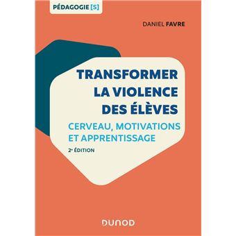 Transformer la violence des élèves - 2e éd. - Cerveau, motivations et apprentissage - 1