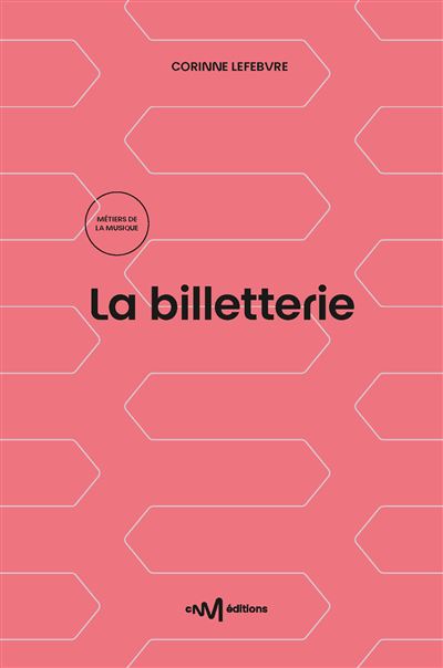 La billetterie (1re édition) Commercialiser et promouvoir une offre culturelle - Corinne Lefebvre - Centre National De La Musique - broché - Guide