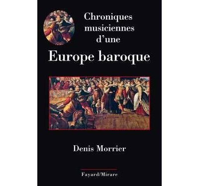 Chroniques musiciennes d'une Europe baroque - Denis Morrier - broché