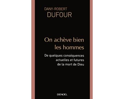 On achève bien les hommes - Dany-Robert Dufour - Poche