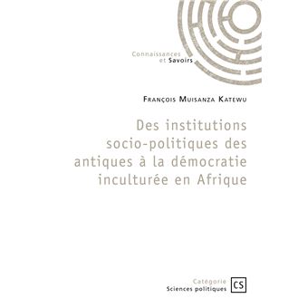Des institutions socio-politiques des antiques à la démocratie inculturée en Afrique - 1