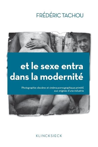 Et le sexe entra dans la modernite Photographie obscene et c