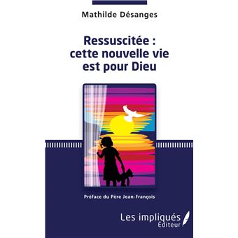 Ressuscitée : cette nouvelle vie est pour Dieu - 1