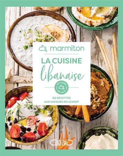 Marmiton - La cuisine libanaise - 60 recettes aux saveurs du