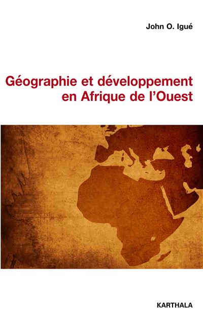 Geographie et developpement en afrique de l'ouest, essai sur l'histoire de la pensee geographique en