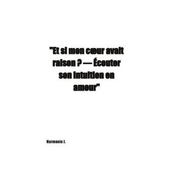 Et si mon coeur avait raison ? Écouter son intuition en amour