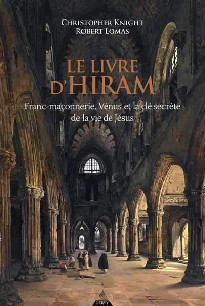 Le livre d'Hiram - Franc maçonnerie, Vénus et la clé secrète de la vie de Jésus - Christopher Knight - Dervy-Livres - broché - Essai - Dervy Livres