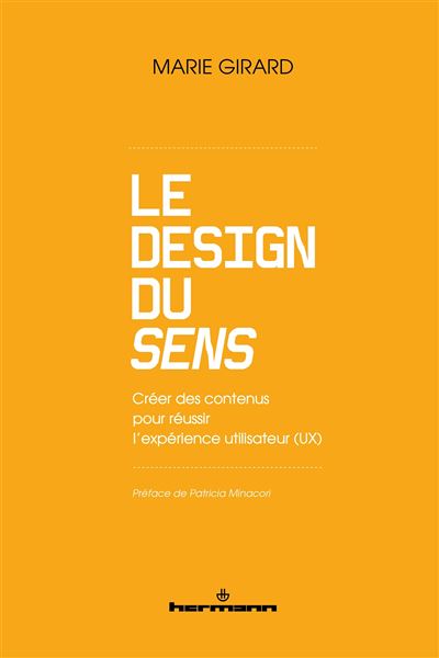 Le Design du Sens Créer des contenus pour réussir l'expérience utilisateur (UX) - Marie Girard - Hermann - broché - Manuel