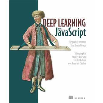 Deep learning avec JavaScript - broché - Stanley Bileschi, Shanqing Cai ...