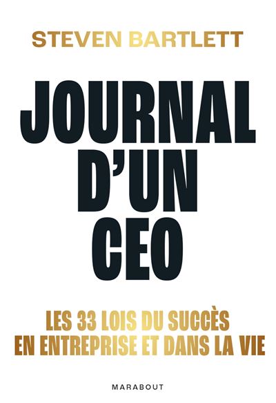 Journal d'un CEO : Les 33 lois du succès en entreprise et dans la vie - Steven Bartlett (2024)