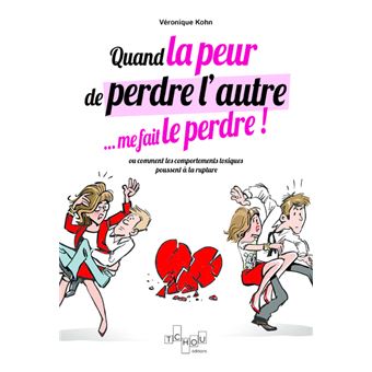 Quand la peur de perdre l'autre... me le fait perdre ! - Ou comment les comportements toxiques poussent à la rupture - 1